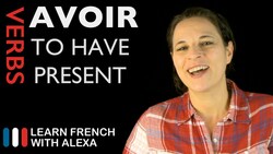 Avoir (to have) — Present Tense Instructional Video