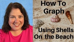 Graphing Shells at the Beach Instructional Video