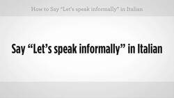 How to Say "Let's Speak Informally" in Italian Instructional Video