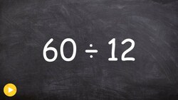 How to divide a whole number into another whole number, 60 / 12 Instructional Video