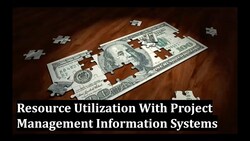 Resource Utilization with Project Management Information Systems Instructional Video