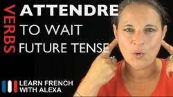 Attendre (to wait) — Future Tense Instructional Video