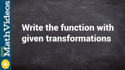 Given the transformations write the equation Instructional Video
