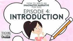 How to Write an Imaginative Narrative for Kids Episode 4: Writing an Introduction Instructional Video