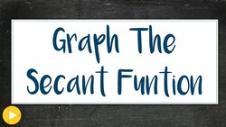 4f Example 1 Part 2 ( How to Graph the Secant Function) Instructional Video