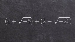 Pre-Calculus - How to add complex numbers - Free Math Help (4 + root(-5)) +( 2- root(-20)) Instructional Video