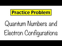 Practice Problem: Electron Configuration and Quantum Numbers Instructional Video