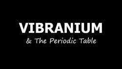 Vibranium and the Periodic Table Instructional Video