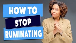 Two Things You Can Do To Stop Ruminating Instructional Video