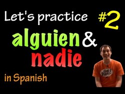Alguien & Nadie in Spanish - practice 2 (intermediate) Instructional Video