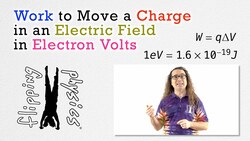 Work to Move a Charge in an Electric Field in Electron Volts Instructional Video