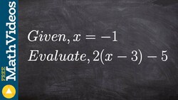 Evaluate an expression with one variable ex 5, 2(x - 3) - 5; x=-1 Instructional Video