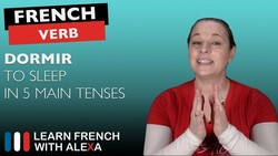 Dormir (to sleep) in 5 Main French Tenses Instructional Video
