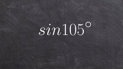 Math tutorial for using the sum of two angles formula of sine for 105 degrees Instructional Video