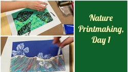 Nature Printmaking, Day 1 Instructional Video