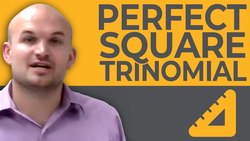 What is a perfect square trinomial Instructional Video
