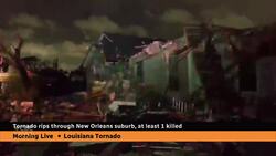 Tornado rips through New Orleans, at least 1 dead News Clip