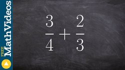Learn how to add, subtract, multiply and divide two fractions, 3/4 + 2/3 Instructional Video