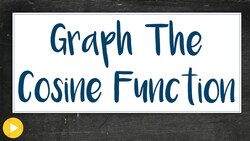 4e Example 1 Part 2 (How to graph the Cosine Functions) Instructional Video