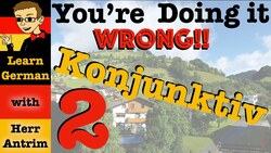 Konjunktiv 2 in German: What it is and why you are doing it WRONG! Instructional Video