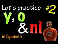 Y, O & Ni in Spanish - practice 2 (intermediate) Instructional Video
