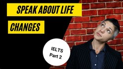 Change Your Life with this IELTS Speaking Part 2 Answer Instructional Video