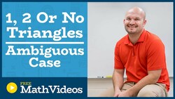 Master Determine if there is one, two or no triangles for SSA ambiguous case Instructional Video