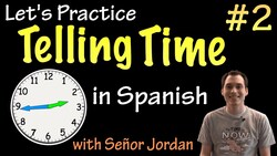 Telling time in Spanish - Practice 2 (Basic) Instructional Video