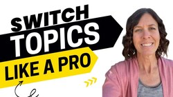 2099 - How to Switch Topics Like a Pro for Better Connections Instructional Video