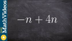 Combining like terms by combining the coefficients ex 1, -n + 4n Instructional Video