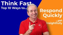 Think Fast! The Top 10 Ways to Respond Quickly ...yet Insightfully Instructional Video
