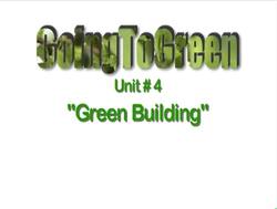 Going To Green Unit #4 - Green Building Instructional Video