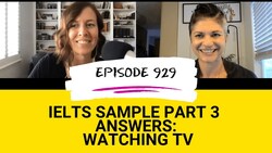 IELTS Energy Podcast 929: Band 9 Speaking Sample Part 3 Answers That Should be on TV Instructional Video