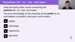 Practise and apply spelling words with the prefixes "de-", "re-", "sub-" and "super-" Instructional Video