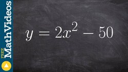 Solving using the square method but first factoring out a gcf ex 11, y = 2x^2 - 50 Instructional Video