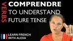 Comprendre (to understand) — Future Tense Instructional Video