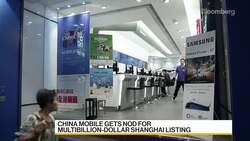 China Mobile Gets Nod for Shanghai Listing News Clip