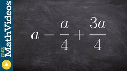 Combining like terms of an expression ex 4, a - (a/4) + (3a/4) Instructional Video
