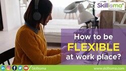 How to be flexible at workplace Instructional Video