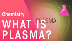 ¿Qué es el Plasma? - Propiedades de la Materia Instructional Video