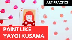 Get Inspired by Yayoi Kusama Instructional Video