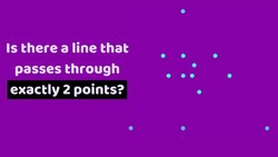 Is there (always) a line that passes through exactly 2 points? Instructional Video