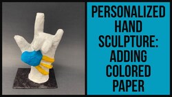 Personalized Hand Sculpture: Adding Colored Paper Instructional Video