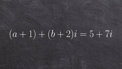 Pre-Calculus - Verifying that two complex numbers are equal 2, (a+1)+(b+2)i=5+7i Instructional Video