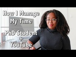 How To Manage Your Time | Tips from a PhD Student + YouTuber Instructional Video