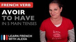 Avoir (to have) in 5 Main French Tenses Instructional Video