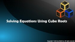 Solving Equations Using Cube Roots Instructional Video