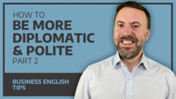 How To Be Diplomatic & More Polite in English PART 2 Instructional Video