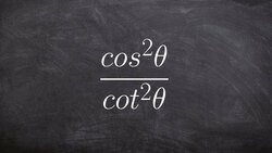 Pre-Calculus - How to simplify a rational trigonometric expression cos^2(θ)/cot^2(θ) Instructional Video