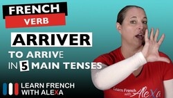 Arriver (to arrive) in 5 Main French Tenses Instructional Video